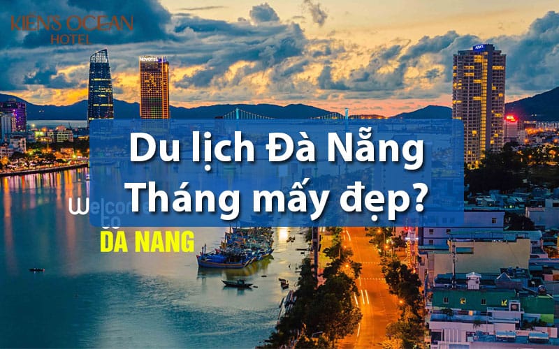 Nên đi du lịch Đà Nẵng vào tháng mấy đẹp